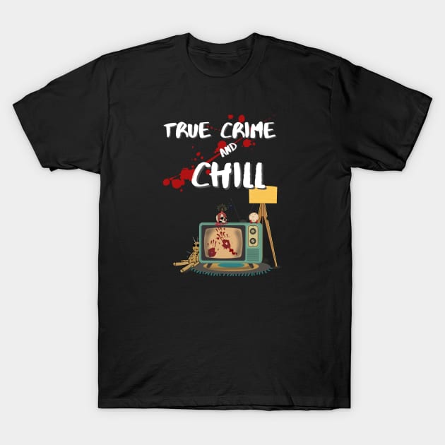 True Crime and Chill T-Shirt by MiriNJune